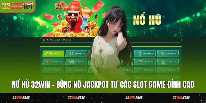 no hu 32win bung no jackpot tu cac slot game dinh cao