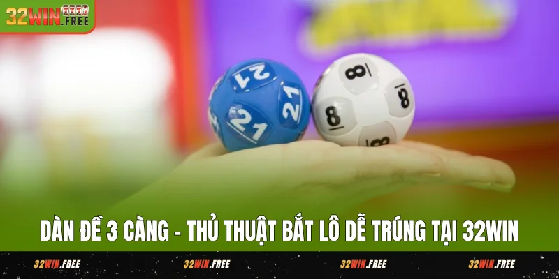 Dàn Đề 3 Càng - Thủ Thuật Bắt Lô Dễ Trúng Tại 32WIN 1 Dàn Đề 3 Càng - Thủ Thuật Bắt Lô Dễ Trúng Tại 32WIN