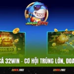 Jackpot Đánh Cá 32WIN – Cơ Hội Trúng Lớn, Doanh Thu Đột Phá