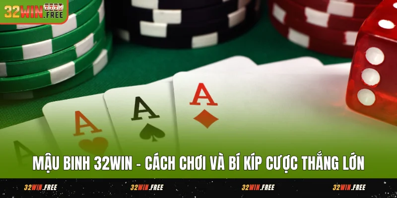 Mậu Binh 32WIN - Cách Chơi Và Bí Kíp Cược Thắng Lớn 1 Mậu Binh 32WIN - Cách Chơi Và Bí Kíp Cược Thắng Lớn