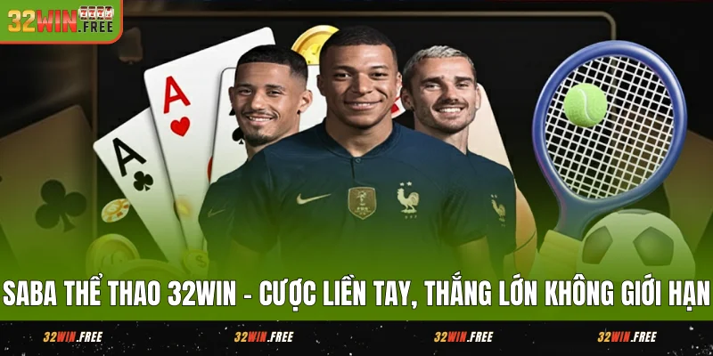 SABA Thể Thao 32WIN - Cược Liền Tay, Thắng Lớn Không Giới Hạn 1 SABA Thể Thao 32WIN - Cược Liền Tay, Thắng Lớn Không Giới Hạn