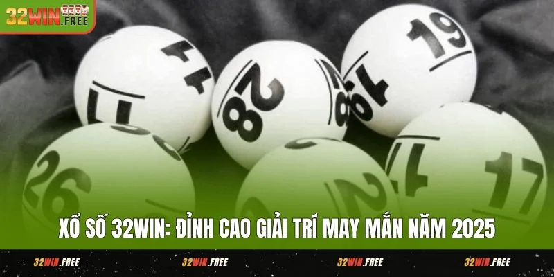 Xổ Số 32WIN Hành Trình Giải Trí May Mắn Cuối Năm 2025 1 Xổ Số 32WIN Đỉnh Cao Giải Trí May Mắn Năm 2025